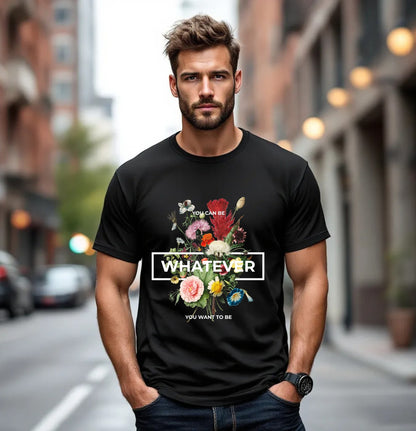 You Can Be Whatever You Want to Be – Floral Empowerment T-Shirt