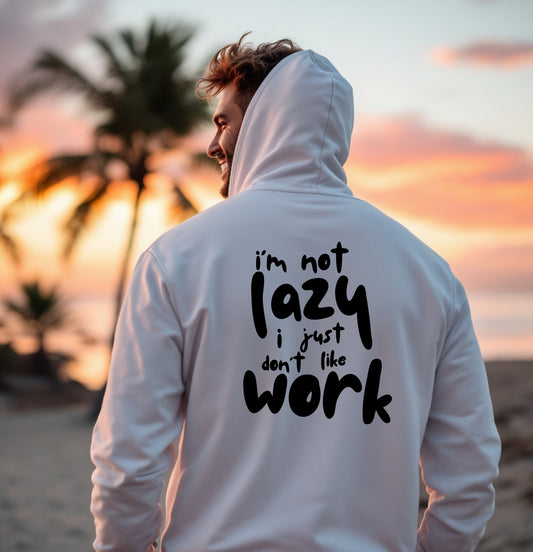 I'm Not Lazy, I Just Don't Like Work Funny Hoodie